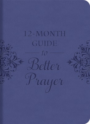 12-Month Guide to Better Prayer