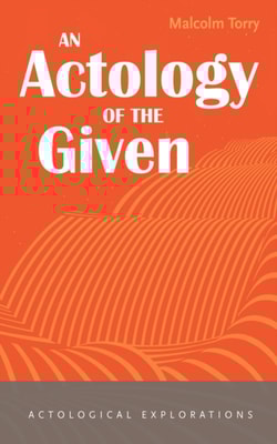 Actology of the Given