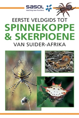 Sasol Eerste Veldgids tot Spinnekoppe en Skerpioene van Suider-Afrika