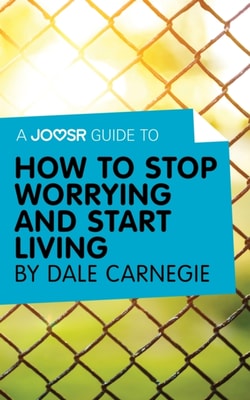 Joosr Guide to... How to Stop Worrying and Start Living by Dale Carnegie