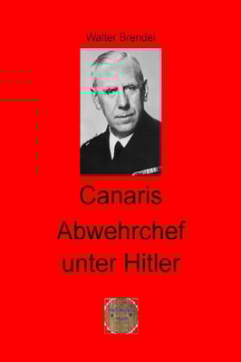 Canaris Abwehrchef unter Hitler