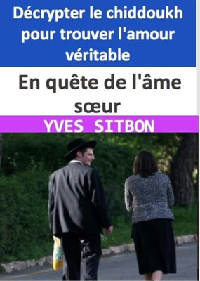 En quete de l'ame s ur : Decrypter le chiddoukh pour trouver l'amour veritable