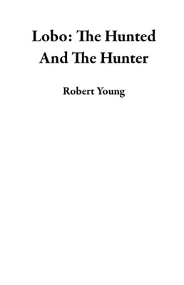 Lobo: The Hunted And The Hunter