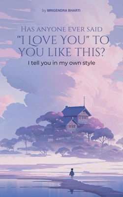 Has Anyone Ever Said &quote;I Love You&quote; to You Like This Way? I Tell You in My Own Style