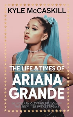 Life & Times of Ariana Grande