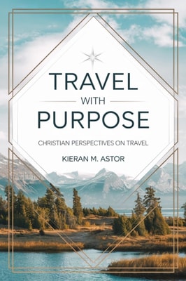 Travel with Purpose: Christian Perspectives on Travel
