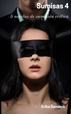 Sumisas 4: 5 novelas de sumision erotica