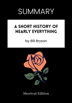 SUMMARY: A Short History Of Nearly Everything By Bill Bryson