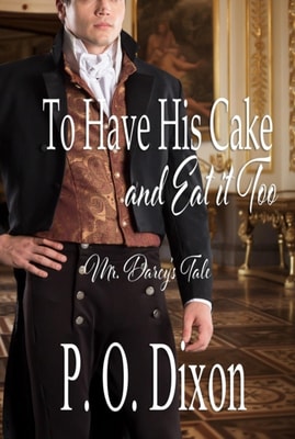 To Have His Cake (and Eat it Too): Mr. Darcy's Tale Continues