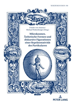 Mikrokosmen. Aesthetische Formen und diskursive Figurationen einer Repraesentativitaet des Partikularen