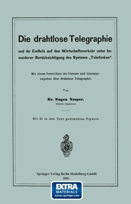 Die drahtlose Telegraphie und ihr Einfluss auf den Wirtschaftsverkehr unter besonderer Berücksichtigung des Systems „Telefunken“