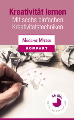 Kreativitat lernen - Mit sechs einfachen Kreativitatstechniken