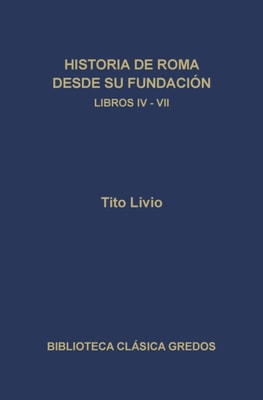 Historia de Roma desde su fundación. Libros IV-VII