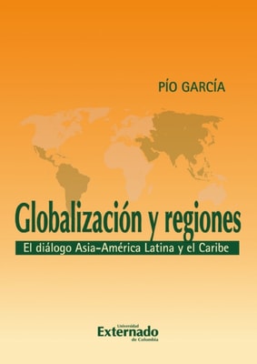 Globalización y regiones. El diálogo Asia - América Latina y El Caribe