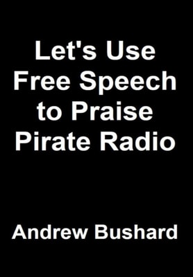 Let's Use Free Speech to Praise Pirate Radio