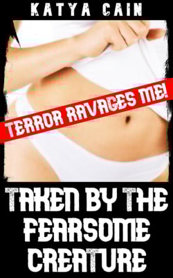 Taken by the Fearsome Creature: Terror Ravages Me!