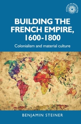 Building the French empire, 1600-1800