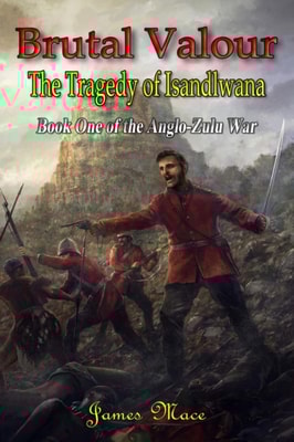 Brutal Valour: The Tragedy of Isandlwana