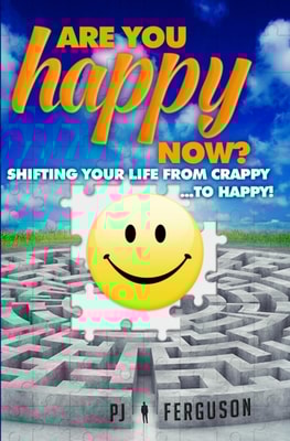 Are You Happy Now? Shifting Your Life From Crappy ...to Happy!