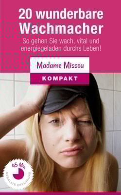 20 wunderbare Wachmacher - So gehen Sie wach, vital und energiegeladen durchs Leben!