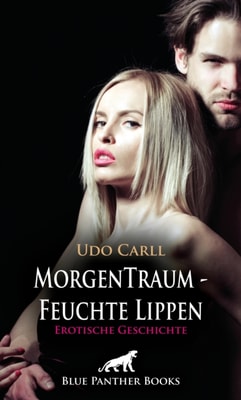 MorgenTraum - Feuchte Lippen | Erotische Geschichte