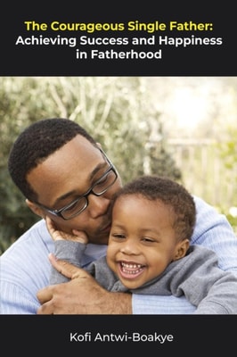 Courageous Single Father - Achieving Success and Happiness in Fatherhood