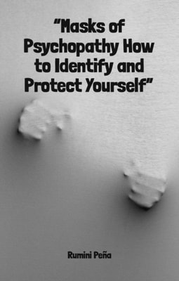 "e;Masks of Psychopathy How to Identify and Protect Yourself"e;