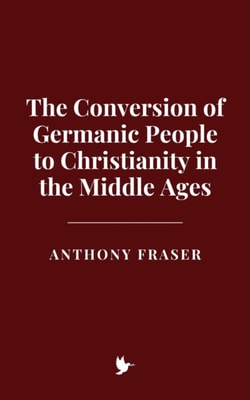 Conversion of Germanic People to Christianity in the Middle Ages