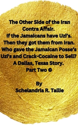 Other Side of the Iran Contra Affair. If the Jamaicans have Uzi's. Then they got them from Iran. Who gave the Jamaican Posse's Uzi's and Crack-Cocaine to Sell? A Dallas, Texas Story&quote; Part Two.