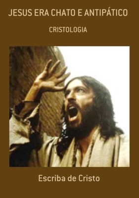 JESUS ERA CHATO E ANTIPÁTICO