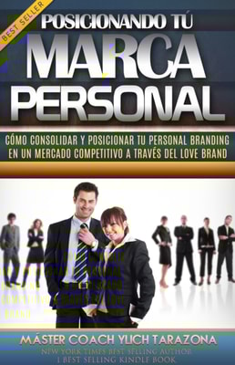 Posicionando tu Marca Personal: Como consolidar y posicionar tu personal branding en un mercado competitivo a traves del love brand