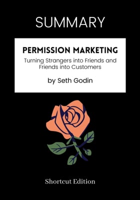 SUMMARY: Permission Marketing: Turning Strangers Into Friends And Friends Into Customers By Seth Godin