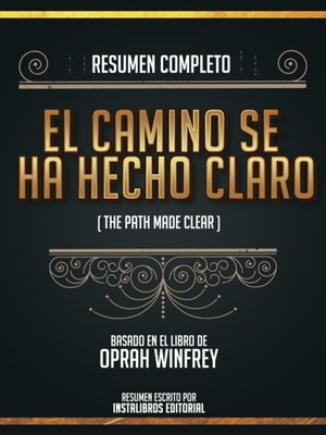 Resumen Completo: El Camino Se Ha Hecho Claro (The Path Made Clear) - Basado En El Libro De Oprah Winfrey