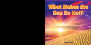 What Makes the Sun So Hot?