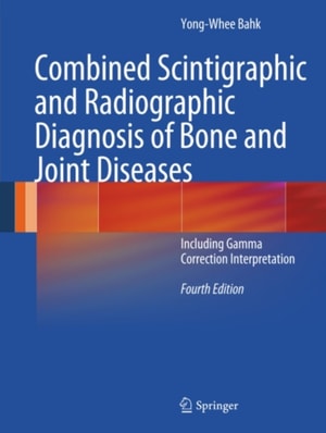 Combined Scintigraphic and Radiographic Diagnosis of Bone and Joint Diseases