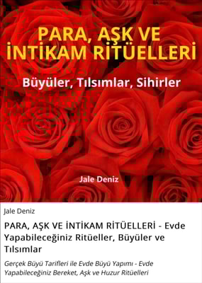 PARA, AŞK VE İNTİKAM RİTÜELLERİ - Evde Yapabileceğiniz Ritüeller, Büyüler ve Tılsımlar