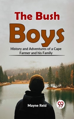 Bush Boys History And Adventures Of A Cape Farmer And His Family