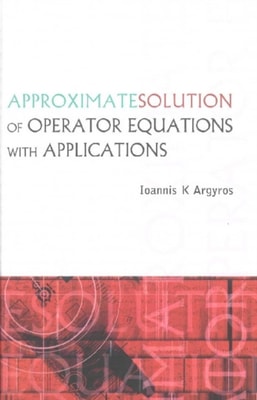 Approximate Solution Of Operator Equations With Applications