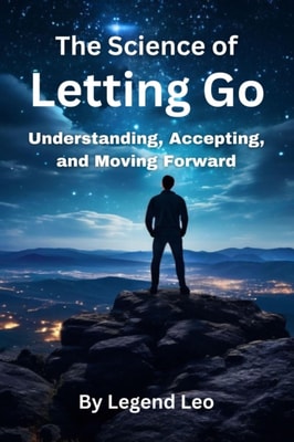 Science of Letting Go: Understanding, Accepting, and Moving Forward
