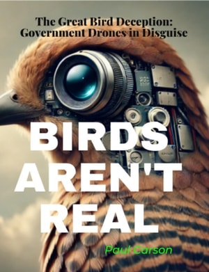 BIRDS AREN'T REAL: The Great Bird Deception: Government Drones in Disguise