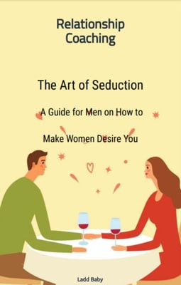 Art of Seduction: A Guide for Men on How to  Make Women Desire You