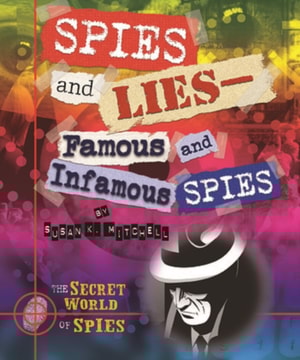 Spies and Lies: Famous and Infamous Spies