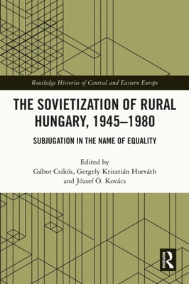Sovietization of Rural Hungary, 1945-1980