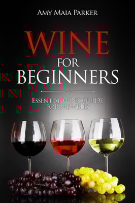 Wine for Beginners: Essential Wine Guide For Newbies