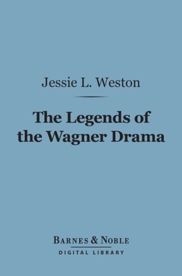 Legends of the Wagner Drama (Barnes & Noble Digital Library)