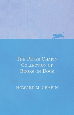 Peter Chapin Collection of Books on Dogs