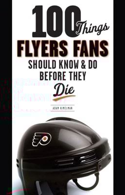 100 Things Flyers Fans Should Know &amp; Do Before They Die
