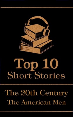 Top 10 Short Stories - The 20th Century - The American Men