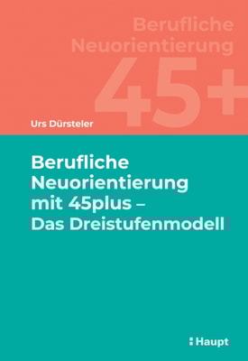 Berufliche Neuorientierung mit 45plus - Das Dreistufenmodell
