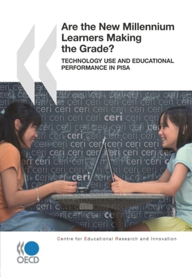 Educational Research and Innovation Are the New Millennium Learners Making the Grade? Technology Use and Educational Performance in PISA 2006